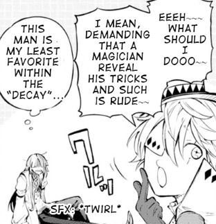 A picture of Nikolai Gogol and Sigma from BSD. Gogol says: EEEH~~~ WHAT SHOULD I DOOO~~~ I MEAN, DEMANDING A MAGICIAN REVEAL HIS TRICKS AND SUCH IS RUDE~~~. Sigma thinks: THIS MAN IS MY LEAST FAVORITE WITHIN THE 'DECAY'...